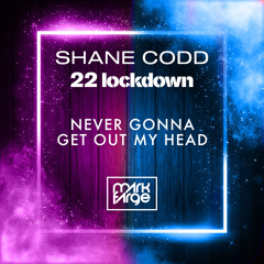 Shane Codd x 22 Lockdown - Never Gonna Get Out My Head (Mark Farge Mashup) [FREE DOWNLOAD]