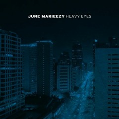 June Marieezy - Heavy Eyes