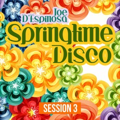 Session 3: Springtime Disco . Joe D'Espinosa