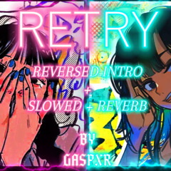 (reversed intro + slowed + reverb) RETRY! - GASPXR