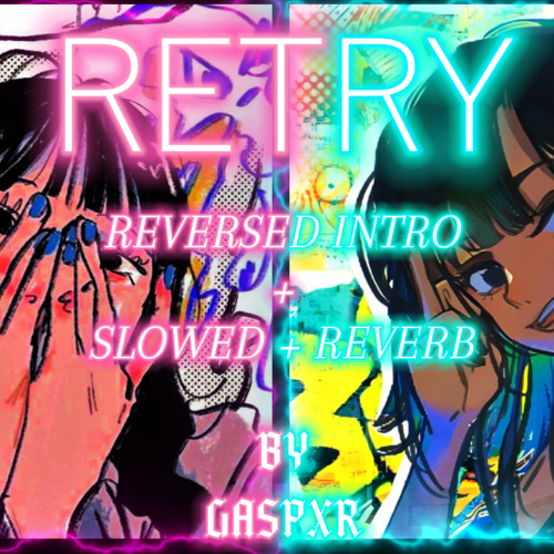 (reversed intro + slowed + reverb) RETRY! - GASPXR
