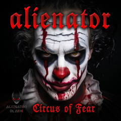 Alienator - Circus of Fear (Original Mix)