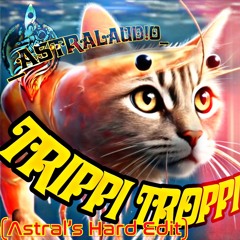 Trippi Troppy (Astral’s Hard Edit)