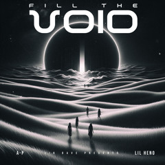 Fill The Void (Feat. A-P & Lil Heno)