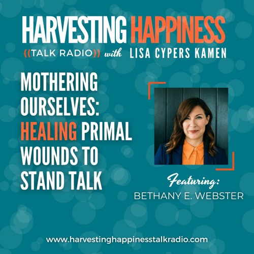 Mothering Ourselves: Healing Primal Wounds to Stand Tall with Bethany E. Webster