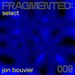 fragmented:select w/ jon bouvier