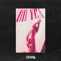 CASHEW - Oh Yea