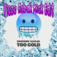 Sickmode & Rooler - TOO COLD (Vieze Asbak Kick Edit)