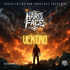 THE HARDFACE SHOW ON ANNIHILATION #017 | VEXTRO | MARCH 2024