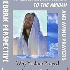 [ACCESS] [PDF EBOOK EPUB KINDLE] A Messianic Approach to the Amidah and Avinu Prayers