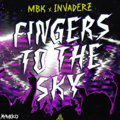 MBK & Invaderz - Fingers To The Sky (aymeko remix)