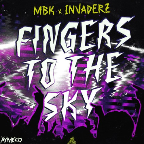 MBK & Invaderz - Fingers To The Sky (aymeko remix)