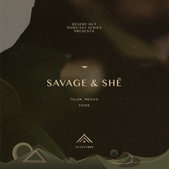 Savage & Shē @ Desert Hut Podcast Series [ Chapter CV ]