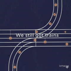 We Still got Trains