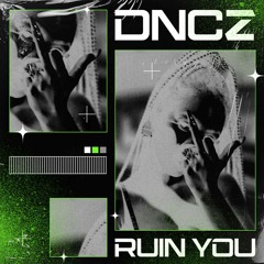 {701 Premiere} DNCZ | RUIN YOU