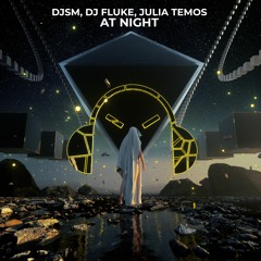 DJSM, DJ Fluke, Julia Temos - At Night