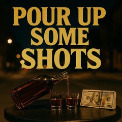Pour Up Some Shots (Prod. CortierProduction)