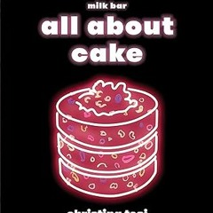 ^Epub^ All About Cake: A Milk Bar Cookbook -  Christina Tosi (Author)  [Full_PDF]