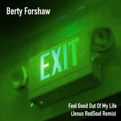Berty Forshaw - Feel Good Out Of My Life (Jesus RedSoul Remix)