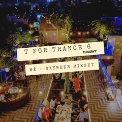 T for Trance 6 - Mê Skybeer - TUNGNT Mixset