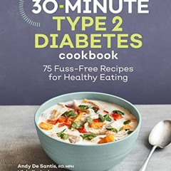 [ACCESS] [PDF EBOOK EPUB KINDLE] 30-Minute Type 2 Diabetes Cookbook: 75 Fuss-Free Rec