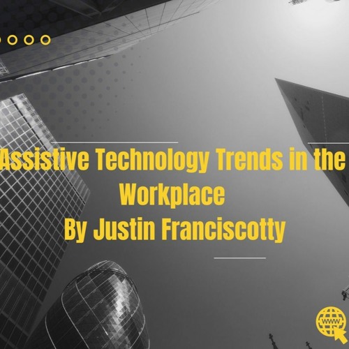 Top Assistive Technology Trends In The Workplace By Justin Franciscotty