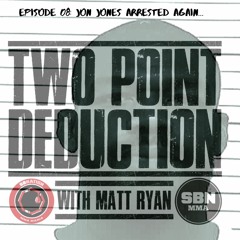 Two Point Deduction Episode 8: Jon Jones Arrested Again