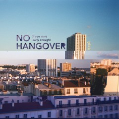 No Hangover (if you start early enough)