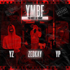 YZ x YP x Zedkay - YMBF (You Must Be Funny)