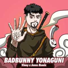 Bad Bunny - Yonaguni (Juxes x Vinny Remix) FREE DOWNLOAD = BUY