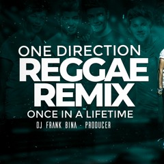 ONE DIRECTION - ONCE IN A LIFETIME - REGGAE REMIX (DJ FRANK BINA)