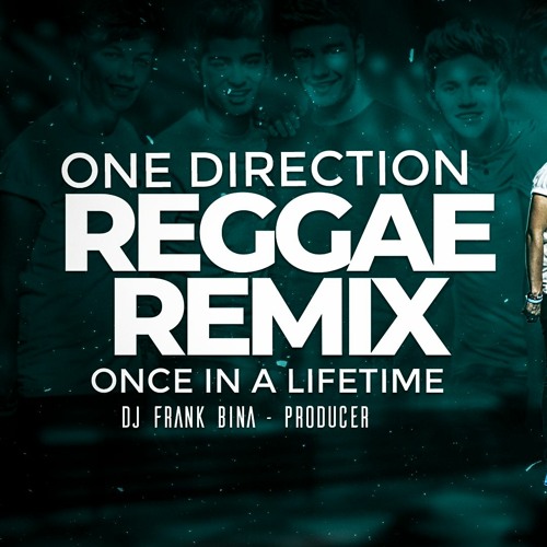 ONE DIRECTION - ONCE IN A LIFETIME - REGGAE REMIX (DJ FRANK BINA)
