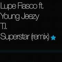 LUPE FIASCO FT T.I. FT JEEZY - SUPERSTAR G - MIX SAUCE JESUS