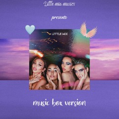 Sweet Melody - Little Mix (Music Box Version)