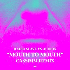 Radio Slave Vs Audion - Mouth To Mouth (CASSIMM Remix)