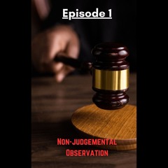 PGC Episode 1 Non - Judgemental Observation