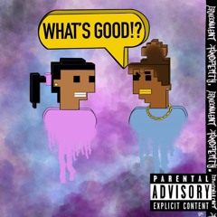 WHATS GOOD!?