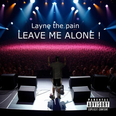 LEAVE ME ALONE !
