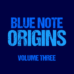 Blue Note Origins Volume Three