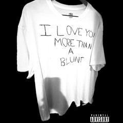 I Love You More Than A Blunt