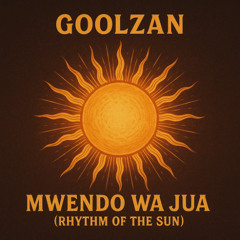 Mwendo Wa Jua (Rhythm of the Sun) - GoolZan