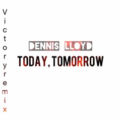 Dennis Lloyd - Today, Tomorrow (Victory Remix)