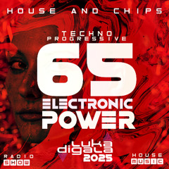 House and Chips #65 - Electronic Power Radio Show - TECHNO-PROGRESSIVE