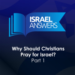 Why Should Christians Pray for Israel? (Part 1)