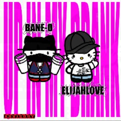 UPINMYDRANK ft ElijahLove