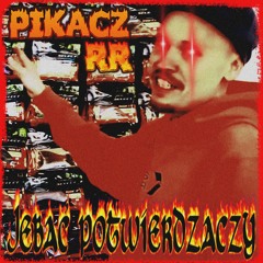 Pikacz RR - Jebać Potwierdzaczy (prod. RV8AK)