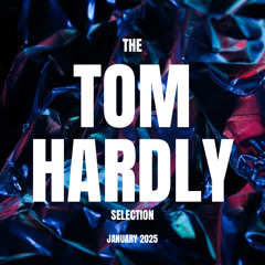 The Tom Hardly Selection January 2025