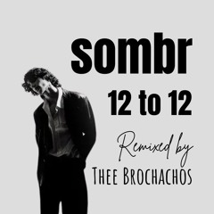 sombr - 12 to 12 (Thee Brochachos Remix - Radio Edit)