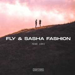 Fly & Sasha Fashion - Your Love (Original Mix)