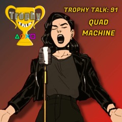 Trophy Talk Podcast - Episode 91: Quad Machine